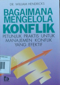 Image of BAGAIMANA MENGELOLA KONFLIK PETUNJUK PRAKTIS UNTUK MANAJEMEN KONFLIK YANG EFEKTIF