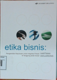 Image of ETIKA BISNIS : Pengambilan Keputusan untuk Integritas Pribadi  & Tanggung Jawab Sosial
