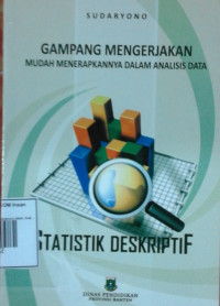 Image of Gampang Mengerjakan mudah Menerapkannya dalam Analisa data Statistik Deskriptif