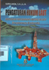 Image of PENGATURAN HUKUM LAUT MENGENAI PENCEMARAN MINYAK DI LAUT (Pengaturannya di Indonesia)
