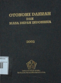Image of OTONOMI DAERAH DAN MASA DEPAN INDONESIA 2002