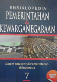 Image of ENSIKLOPEDIA PEMERINTAHAN & KEWARGANEGARAAN SISTEM DAN BENTUK PEMERINTAHAN DIINDONESIA 7