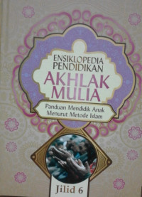 Image of ENSIKLOPEDIA PENDIDIKAN AKHLAK MULIA PANDUAN MENDIDIK ANAK MENURUT METODE ISLAM JILID 6