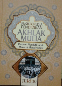 Image of ENSIKLOPEDIA PENDIDIKAN AKHLAK MULIA PANDUAN MENDIDIK ANAK MENURUT METODE ISLAM JILID 10