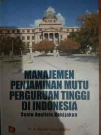 Image of MANAJEMEN PENJAMINAN MUTU PERGURUAN TINGGI DI INDONESIA SUATU ANALISIS KEBIJAKAN