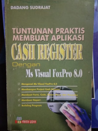 Image of TUNTUNAN PRAKTIS MEMBUAT APLIKASI CASH REGISTER DENGAN MS VISUAL FOXPRO 8.0