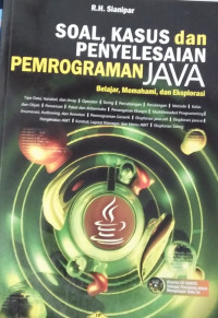 Image of SOAL, KASUS dan PENYELESAIAN PEMROGRAMAN JAVA Belajar, Memahami dan Eksplorasi
